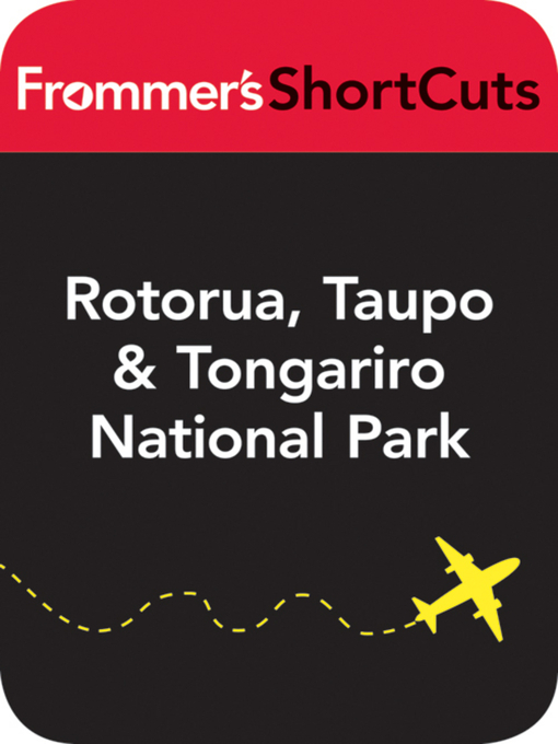 Title details for Rotorua, Taupo and Tongariro National  Park, New Zealand by Frommer's ShortCuts - Available